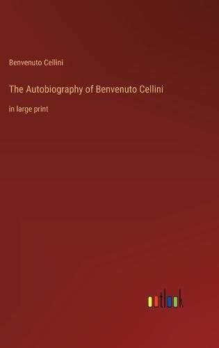 Cover image for The Autobiography of Benvenuto Cellini