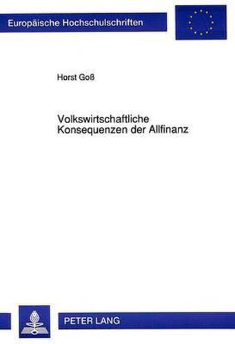 Cover image for Volkswirtschaftliche Konsequenzen Der Allfinanz: Unter Besonderer Beruecksichtigung Des Bank-, Bauspar- Und Versicherungswesens