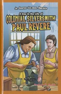 Cover image for A Day in the Life of Colonial Silversmith Paul Revere