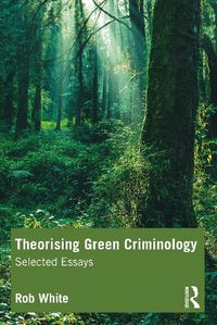 Cover image for Theorising Green Criminology: Selected Essays