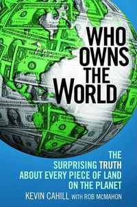 Cover image for Who Owns the World: The Surprising Truth about Every Piece of Land on the Planet