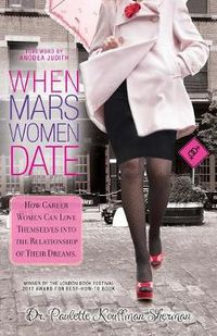 Cover image for When Mars Women Date: How Career Women Can Love Themselves Into The Relationship of Their Dreams