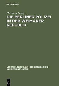 Cover image for Die Berliner Polizei in der Weimarer Republik