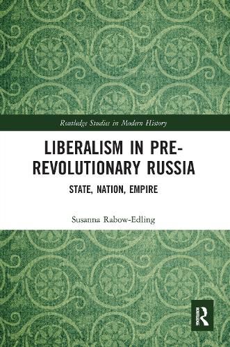 Liberalism in Pre-Revolutionary Russia: State, Nation, Empire