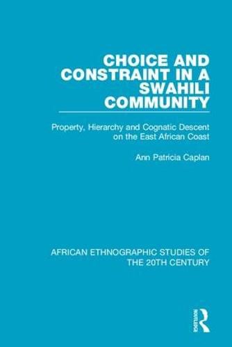 Cover image for Choice and Constraint in a Swahili Community: Property, Hierarchy and Cognatic Descent on the East African Coast