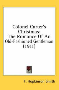 Cover image for Colonel Carter's Christmas: The Romance of an Old-Fashioned Gentleman (1911)
