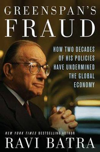 Cover image for Greenspan's Fraud: How Two Decades of His Policies Have Undermined the Global Economy