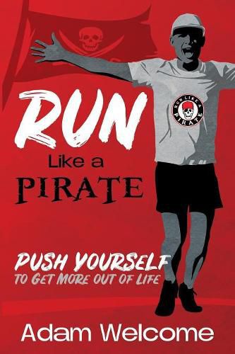 Cover image for Run Like a PIRATE: Push Yourself to Get More Out of Life