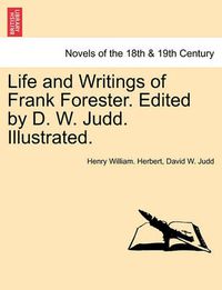 Cover image for Life and Writings of Frank Forester. Edited by D. W. Judd. Illustrated.