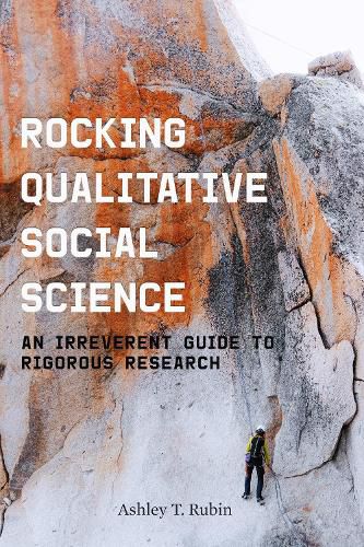 Rocking Qualitative Social Science: An Irreverent Guide to Rigorous Research