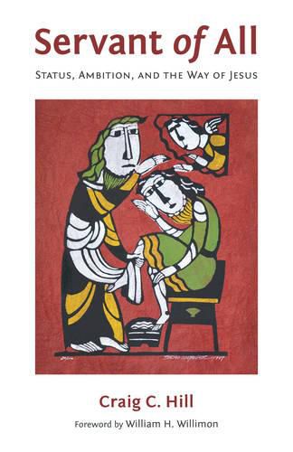 Cover image for Servant of All: Status, Ambition, and the Way of Jesus