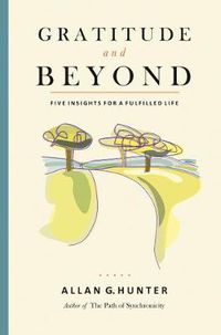 Cover image for Gratitude and Beyond: Five Insights for a Fulfilled Life