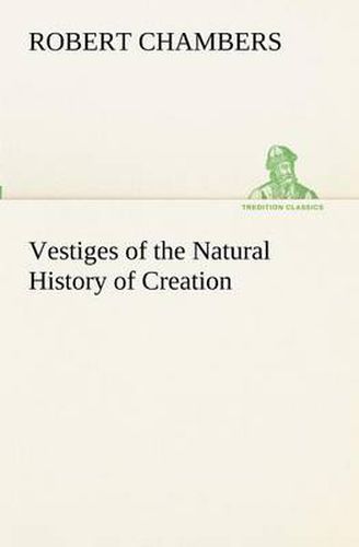 Cover image for Vestiges of the Natural History of Creation