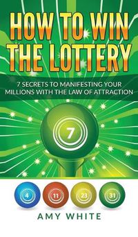 Cover image for How to Win the Lottery: 7 Secrets to Manifesting Your Millions With the Law of Attraction (Volume 1)