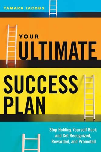 Cover image for Your Ultimate Success Plan: Stop Holding Yourself Back and Get Recognized, Rewarded and Promoted