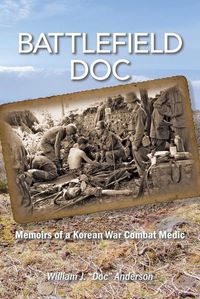 Cover image for Battlefield Doc: Memoirs of a Korean War Combat Medic