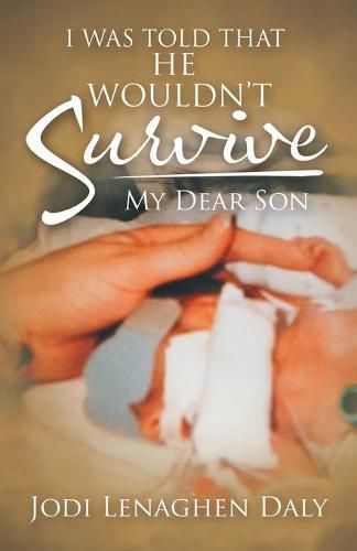 Cover image for I Was Told That He Wouldn't Survive: My Dear Son
