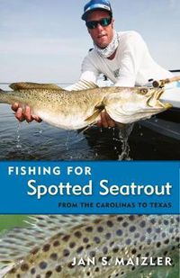 Cover image for Fishing for Spotted Seatrout: From the Carolinas to Texas