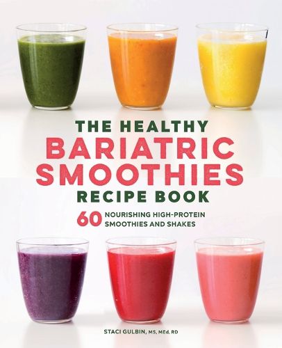 Cover image for The Healthy Bariatric Smoothies Recipe Book: 60 Nourishing High-Protein Smoothies and Shakes