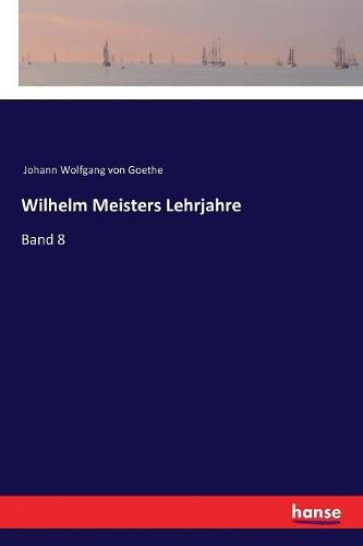 Wilhelm Meisters Lehrjahre: Band 8