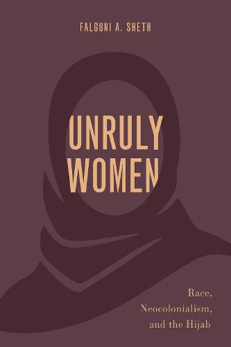 Cover image for Unruly Women: Race, Neocolonialism, and the Hijab