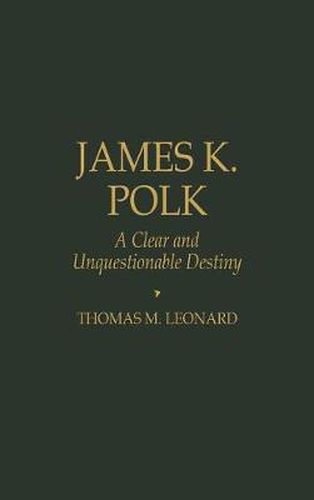 James K. Polk: A Clear and Unquestionable Destiny