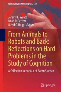 Cover image for From Animals to Robots and Back: Reflections on Hard Problems in the Study of Cognition: A Collection in Honour of Aaron Sloman