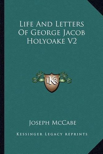 Life and Letters of George Jacob Holyoake V2