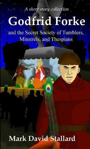 Cover image for Godfrid Forke and the Secret Society of Tumblers, Minstrels, and Thespians