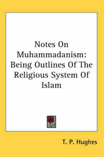 Cover image for Notes on Muhammadanism: Being Outlines of the Religious System of Islam