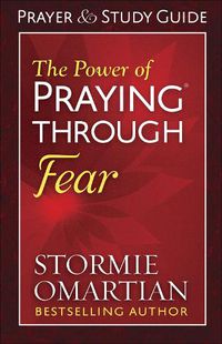 Cover image for The Power of Praying Through Fear Prayer and Study Guide