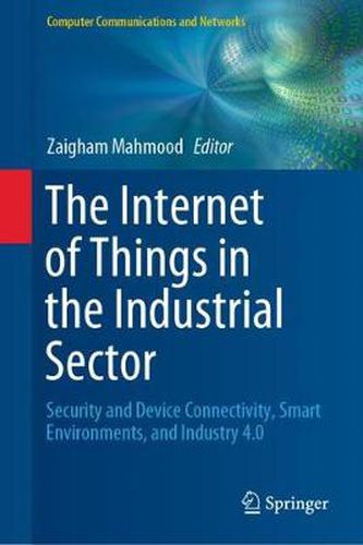 Cover image for The Internet of Things in the Industrial Sector: Security and Device Connectivity, Smart Environments, and Industry 4.0