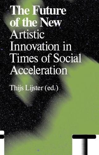 Cover image for The Future of the New: Artistic Innovation in Times of Social Acceleration