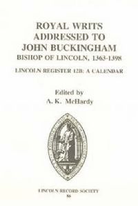 Cover image for Royal Writs addressed to John Buckingham, Bishop of Lincoln 1363-1398: Lincoln Register 12B: A Calendar