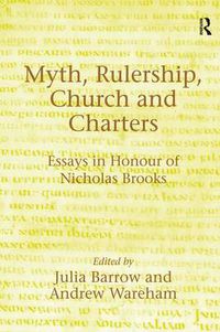Cover image for Myth, Rulership, Church and Charters: Essays in Honour of Nicholas Brooks