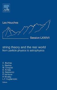 Cover image for String Theory and the Real World: From particle physics to astrophysics: Lecture Notes of the Les Houches Summer School 2007