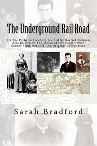 Cover image for Tubman's Underground Rail: Her Paths to Freedom. Guided by Harriet Tubman also known as the Moses of Her People. With Scenes from Her Life. An Original Compilation
