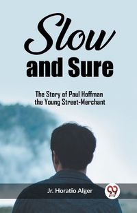 Cover image for Slow and Sure The Story of Paul Hoffman the Young Street-Merchant