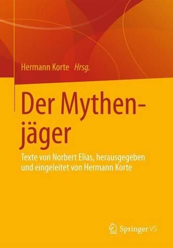 Der Mythenjager: Texte von Norbert Elias, herausgegeben und eingeleitet von Hermann Korte