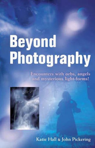 Beyond Photography - Encounters with orbs, angels and mysterious light forms!