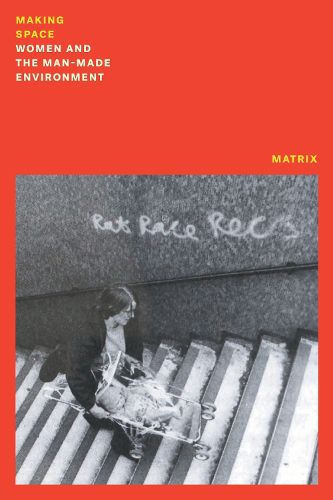 Cover image for Making Space: Women and the Man Made Environment
