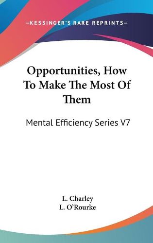 Cover image for Opportunities, How to Make the Most of Them: Mental Efficiency Series V7