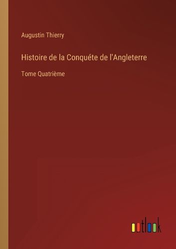 Cover image for Histoire de la Conquete de l'Angleterre