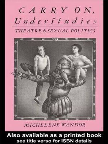 Cover image for Carry on Understudies: Theatre and Sexual Politics