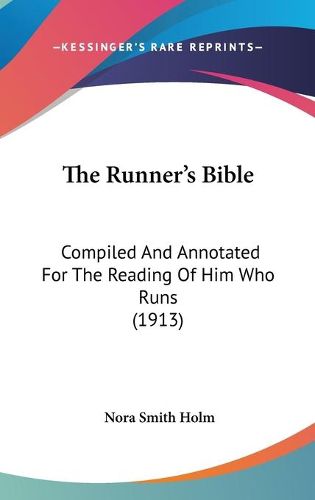 Cover image for The Runner's Bible: Compiled and Annotated for the Reading of Him Who Runs (1913)