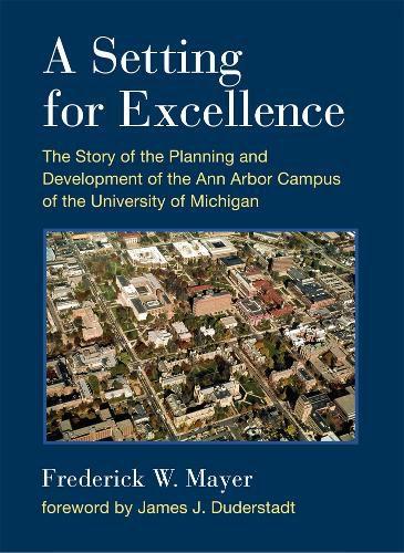 Cover image for A Setting for Excellence: The Story of the Planning and Development of the Ann Arbor Campus of the University of Michigan
