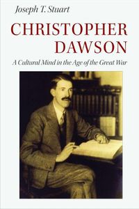 Cover image for Christopher Dawson: A Cultural Mind in the Age of the Great War