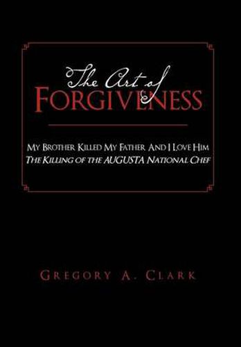 Cover image for The Art of Forgiveness: My Brother Killed My Father And I Love Him