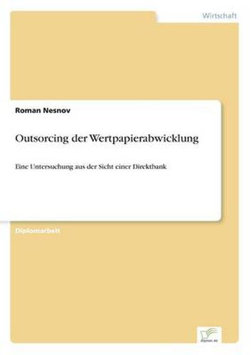 Cover image for Outsorcing der Wertpapierabwicklung: Eine Untersuchung aus der Sicht einer Direktbank