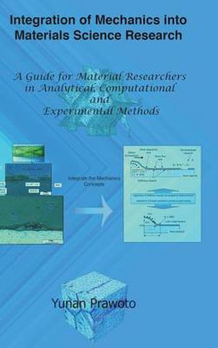 Cover image for Integration of Mechanics into Materials Science Research: A Guide for Material Researchers in Analytical, Computational and Experimental Methods